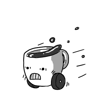 A little robot espresso mug on wheels. It's hurtling along, wheels spinning, while its contents flies from its top. It looks very wired, with staring, frenzied eyes and bared teeth.