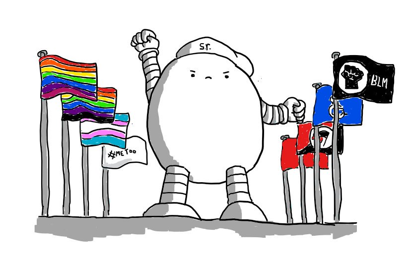 An ovoid robot standing tall with a determined expression and a fist raised. It is wearing a beret that says "s.r." on it and is flanked by flags of Pride, Black Pride, Trans Rights, #MeToo, Black Lives Matter, Disability Rights, AntiFa and Socialism.