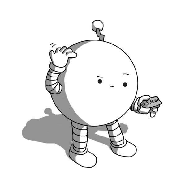 A spherical robot with banded arms and legs and a zigzag antenna, scratching its top and peering down in confusion at an attached price tag it's holding in its other hand. The tag reads "$100,000".