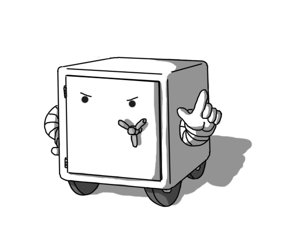 A robot in the form of a cubical safe, with four wheels on its underside and banded arms on either side. Its door on the front has a little three-pronged wheel/handle thing and angry eyes above it. It's placing one hand on its waist (although it doesn't have a waist) and wagging its other finger.