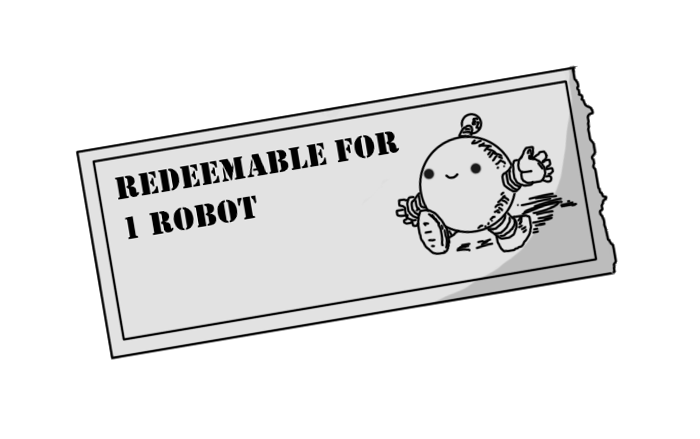 A picture of a paper rectangle with one torn edge, on which is printed a picture of a spherical robot with banded arms and legs and an antenna, walking along, waving and smiling. The robot is shaded slightly differently from normal, just using lines, and beside it is text in a stencil font reading "REDEEMABLE FOR 1 ROBOT".