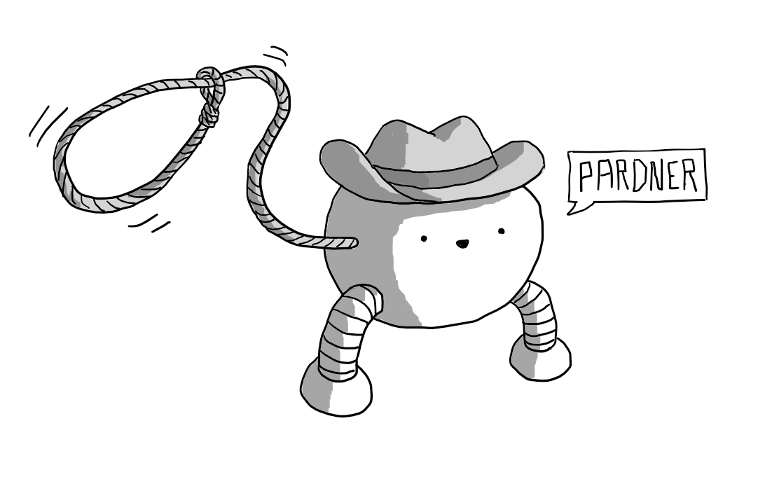 A spherical robot with two bowed, banded legs. It's wearing a stetson and has a lasso attached to one side of its body that it's twirling around. A speech bubble coming from the robot says "PARDNER".