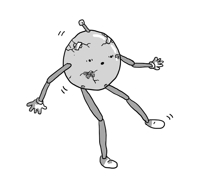 A spherical robot with long, slim jointed limbs. Its body (and the tip of its antenna) are empty globes of transparent glass, and there are already a number of snaking cracks on it, some held together by crosses of tape. The robot looks just about to overbalance and has an expression of alarm on its face.