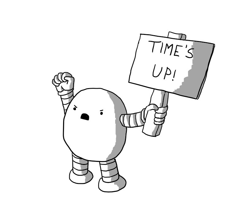 An angry, ovoid robot with banded arms and legs, holding up a placard reading "TIME'S UP!" in one hand while the other is raised in a defiant fist.