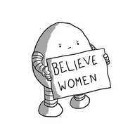 An ovoid robot with banded arms and legs holding a sign that reads 'BELIEVE WOMEN'.