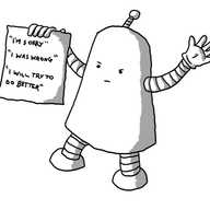 A bell-shaped robot with a slightly severe expression holding up a piece of paper that reads "I'M SORRY", "I WAS WRONG" and "I WILL TRY TO DO BETTER".