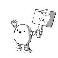 An angry, ovoid robot with banded arms and legs, holding up a placard reading "TIME'S UP!" in one hand while the other is raised in a defiant fist.